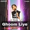 About Ghoom Liye Song